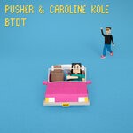 cover: Caroline Kole|Pusher - BTDT