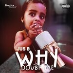 cover: Jus B - Why Doubt Me (Prod. By Starvin Marv)