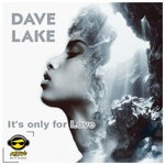 cover: Dave Lake - It's Only For Love (Original Mix)