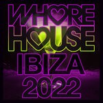 cover: Various - Whore House Ibiza 2022