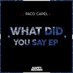 cover: Paco Capel - What Did You Say