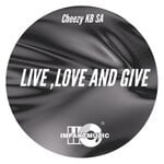 cover: Cheezy Kb Sa - Live, Love And Give