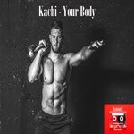 cover: Kachi - Your Body (Original Mix)