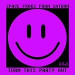 cover: Space Frogs From Saturn - Turn This Party Out