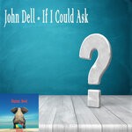 cover: John Dell - If I Could Ask