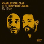 cover: Charlie Soul Clap|Fuzzy Cufflinxxx - Do I Stay