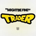 cover: Trader - Might Be Fine