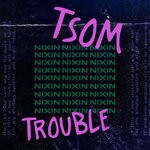 cover: Tsom - Trouble