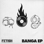 cover: Fetish - Banga EP