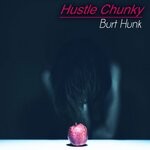 cover: Burt Hunk - Hustle Chunky