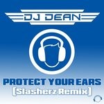 cover: Dj Dean - Protect Your Ears (Slasherz Remix)