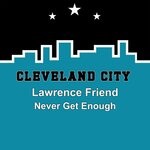 cover: Lawrence Friend - Never Get Enough