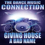 cover: The Dance Music Connection - Giving House A Bad Name