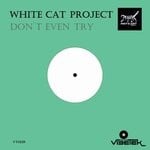 cover: White Cat Project - Don't Even Try