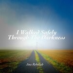 cover: Ana Rebekah - I Walked Safely Through The Darkness