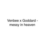 cover: goddard.|venbee - Messy In Heaven