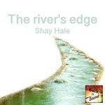 cover: Shay Hale - The River's Edge