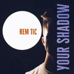 cover: Rem Tic - Your Shadow