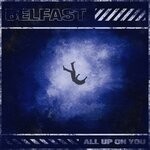 cover: Belfast - All Up On You