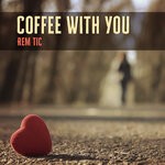 cover: Rem Tic - Coffee With You