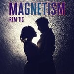 cover: Rem Tic - Magnetism