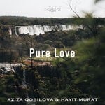 cover: Aziza Qobilova|Hayit Murat - Pure Love (Original Mix)