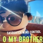 cover: Sasquatch Mind Control - O My Brother