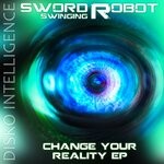 cover: Sword Swinging Robot - Change Your Reality EP