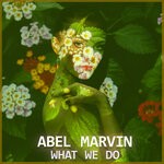 cover: Abel Marvin - What We Do