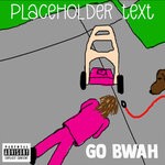 cover: Placeholder Text - Go Bwah