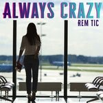 cover: Rem Tic - Always Crazy