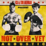 cover: Ksi|Tom Grennan - Not Over Yet (Acoustic) (Explicit)