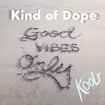 cover: Kind Of Dope - Good Vibes Only