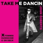 cover: John Roberts - Take Me Dancin' (Tommie Sunshine & On Deck Remix)