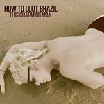 cover: How To Loot Brazil - This Charming Man