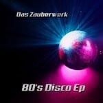 cover: Das Zauberwerk - 80's Disco EP