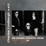 cover: Charles Lindbergh N.e.v. - Die Fahnen Leuchten Trube EP