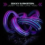 cover: Dixxy|Rikston - Just To Be Like You (Original Mix)