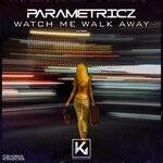 cover: Parametricz - Watch Me Walk Away