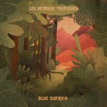 cover: Blue Dietrich - Les Heureux Tropiques