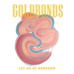 cover: Gold Bonds - Let Go Of Boredom