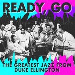 cover: Duke Ellington - Ready, Go (The Greatest Jazz From Duke Ellington)