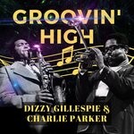 cover: Charlie Parker|Dizzy Gillespie - Groovin' High