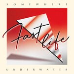 cover: Somewhere Underwater - Fast Life