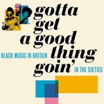 cover: Various - Gotta Get A Good Thing Goin': The Music Of Black Britain In The Sixties