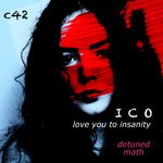 cover: C42|Ico - Love You To Insanity (Detuned Math)