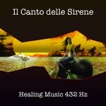 cover: Healing Music 432hz - Il Canto Delle Sirene