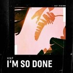 cover: H.n.p - I'm So Done