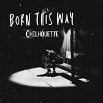 cover: Chilhouette - Born This Way