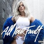 cover: Bebe Rexha - All Your Fault: Part 1